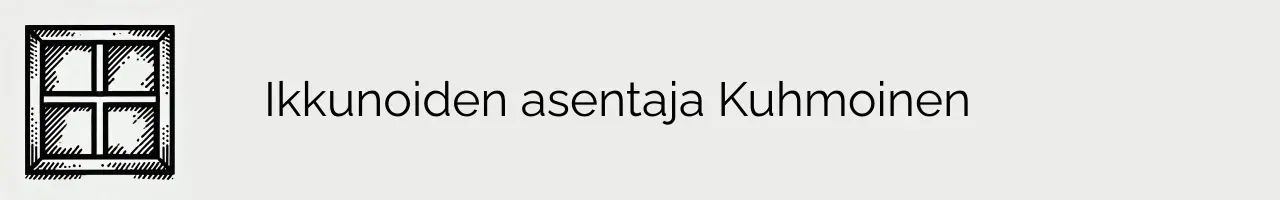 Ikkunoiden asentaja Kuhmoinen